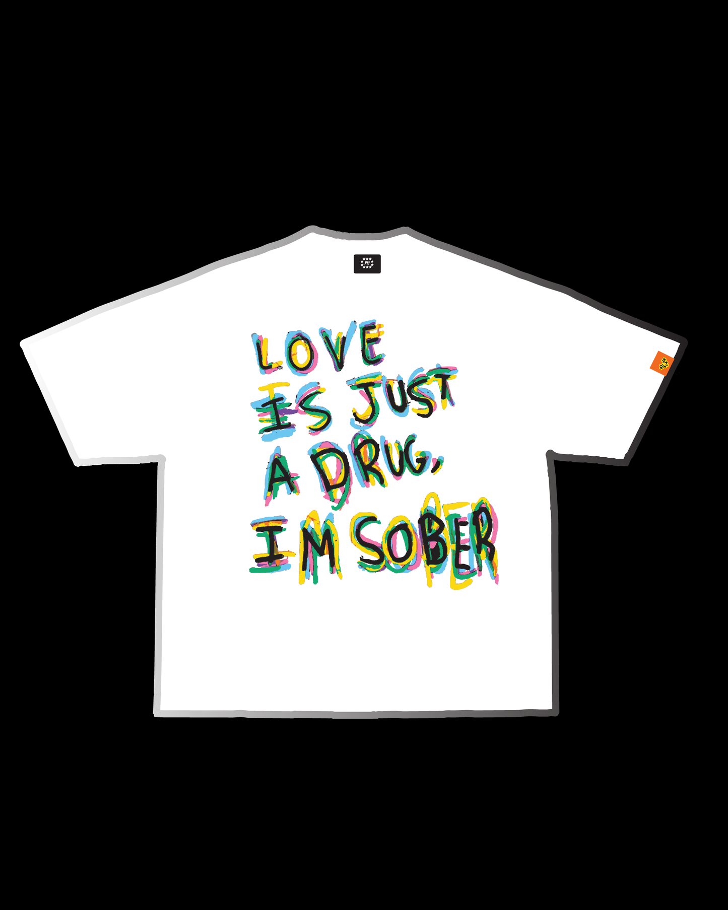 LOVE IS JUST A DRUG, I'M SOBER TEE